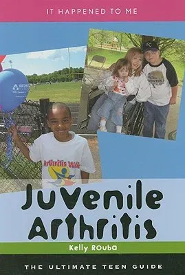 Juvenile Arthritis: The Ultimate Teen Guide