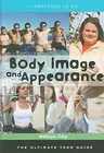 Body Image and Appearance: The Ultimate Teen Guide