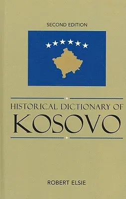 Historical Dictionary of Kosovo, Second Edition