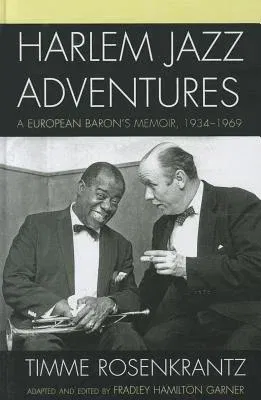 Harlem Jazz Adventures: A European Baron's Memoir, 1934-1969