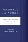 Reference and Access: Innovative Practices for Archives and Special Collections