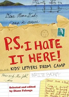 P.S. I Hate It Here!: Kids' Letters from Camp