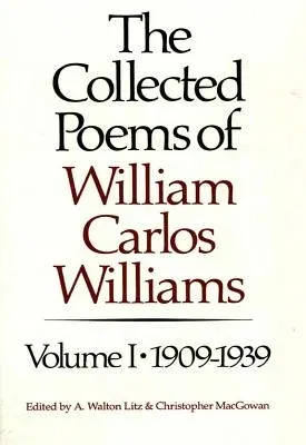 The Collected Poems of William Carlos Williams: 1909-1939