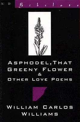 Asphodel, That Greeny Flower and Other Love Poems: That Greeny Flower