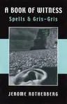 A Book of Witness: Spells & Gris-Gris