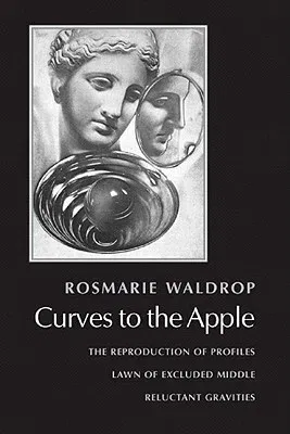 Curves to the Apple: The Reproduction of Profiles, Lawn of Excluded Middle, Reluctant Gravities