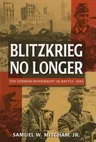 Blitzkrieg No Longer: The German Wehrmacht in Battle, 1943