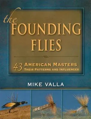 The Founding Flies: 43 American Masters: Their Patterns and Influences