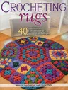 Crocheting Rugs: 40 Traditional, Contemporary, Innovative Designs