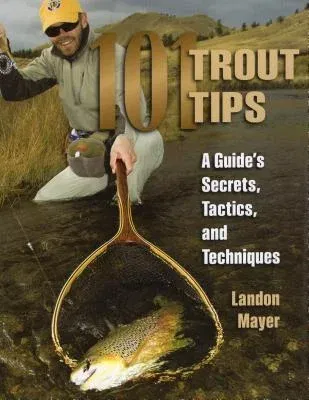 101 Trout Tips: A Guide's Secrets, Tactics, and Techniques