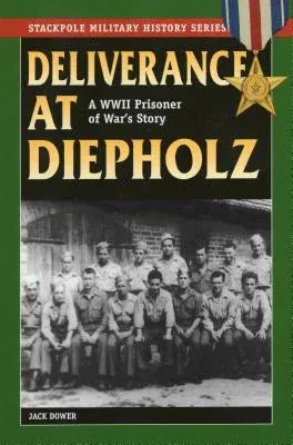 Deliverance at Diepholz: A WWII Prisoner of War's Story