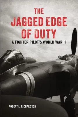 The Jagged Edge of Duty: A Fighter Pilot's World War II