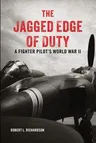 The Jagged Edge of Duty: A Fighter Pilot's World War II