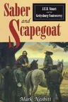 Saber & Scapegoat: J. E. B. Stuart and the Gettysburg Controversy (Revised)