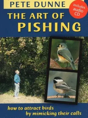 The Art of Pishing: How to Attract Birds by Mimicking Their Calls [With CD (Audio)]