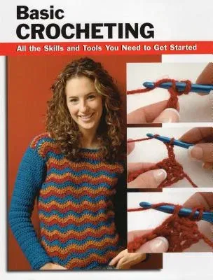 Basic Crocheting: All the Skills and Tools You Need to Get Started