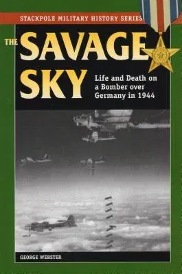 Savage Sky: Life and Death on a Bomber Over Germany in 1944