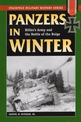 Panzers in Winter: Hitler's Army and the Battle of the Bulge