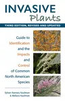 Invasive Plants: Guide to Identification and the Impacts and Control of Common North American Species (Third Edition, Revised and Updated)