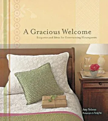 A Gracious Welcome: Etiquette and Ideas for Entertaining Houseguests