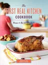 The First Real Kitchen Cookbook: Recipes & Tips for New Cooks