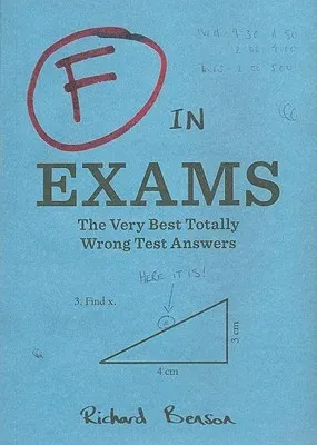 F in Exams: The Very Best Totally Wrong Test Answers (Unique Books, Humor Books, Funny Books for Teachers)