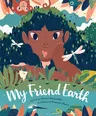 My Friend Earth: (Earth Day Books with Environmentalism Message for Kids, Saving Planet Earth, Our Planet Book)