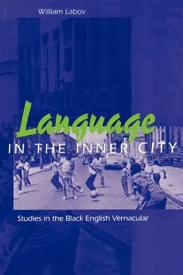 Language in the Inner City: Studies in the Black English Vernacular (Revised)