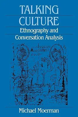 Talking Culture: Ethnography and Conversation Analysis