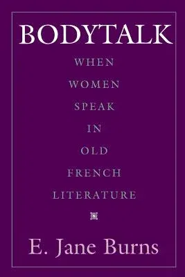 Bodytalk: When Women Speak in Old French Literature