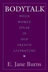 Bodytalk: When Women Speak in Old French Literature