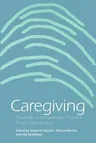 Caregiving: Readings in Knowledge, Practice, Ethics and Politics