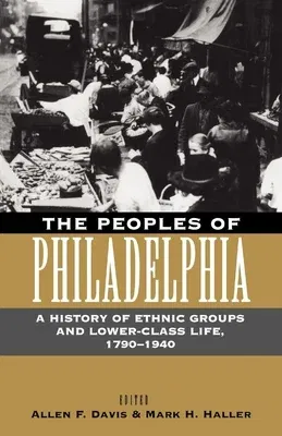 The Peoples of Philadelphia: A History of Ethnic Groups and Lower-Class Life, 179-194 (Revised)