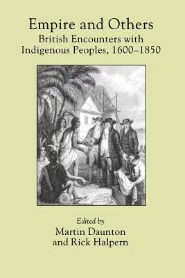 Empire and Others: British Encounters with Indigenous Peoples, 1600-1850