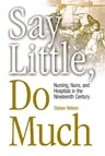 Say Little, Do Much: Nursing and the Establishment of Hospitals by Religious Women