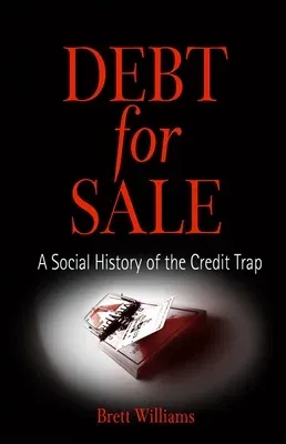 Debt for Sale: A Social History of the Credit Trap (Revised)