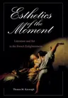 Esthetics of the Moment: Literature and Art in the French Enlightenment