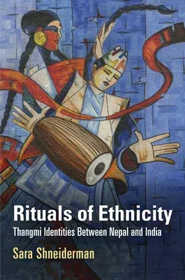 Rituals of Ethnicity: Thangmi Identities Between Nepal and India