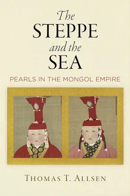 The Steppe and the Sea: Pearls in the Mongol Empire