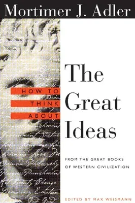 How to Think about the Great Ideas: From the Great Books of Western Civilization (Revised)