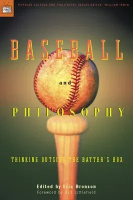 Baseball and Philosophy: Thinking Outside the Batter's Box