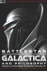 Battlestar Galactica and Philosophy: Mission Accomplished or Mission Frakked Up?