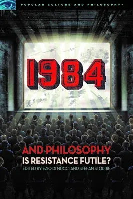 1984 and Philosophy: Is Resistance Futile?