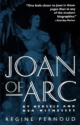 Joan of Arc: By Herself and Her Witnesses (Revised)