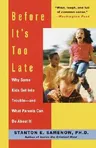 Before It's Too Late: Why Some Kids Get Into Trouble--And What Parents Can Do about It (Revised)