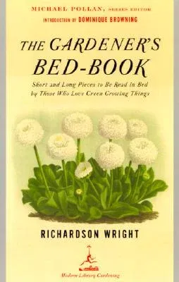 The Gardener's Bed-Book: Short and Long Pieces to Be Read in Bed by Those Who Love Green Growing Things