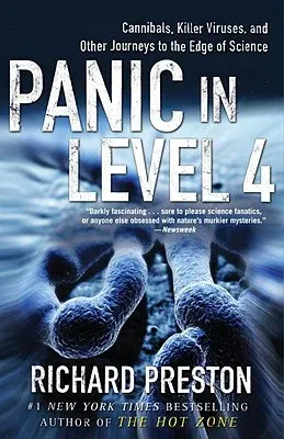 Panic in Level 4: Cannibals, Killer Viruses, and Other Journeys to the Edge of Science