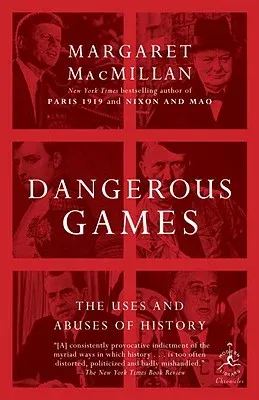 Dangerous Games: The Uses and Abuses of History