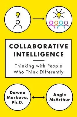 Collaborative Intelligence: Thinking with People Who Think Differently