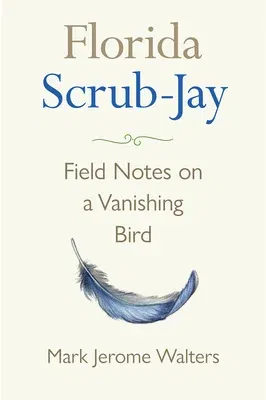 Florida Scrub-Jay: Field Notes on a Vanishing Bird